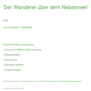 Wie schreibt man 'Der Wanderer über dem Nebelmeer'? Bedeutung, Synonym, Antonym & Zitate.