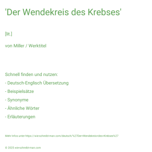 Wie schreibt man 'Der Wendekreis des Krebses'? Bedeutung, Synonym, Antonym & Zitate.