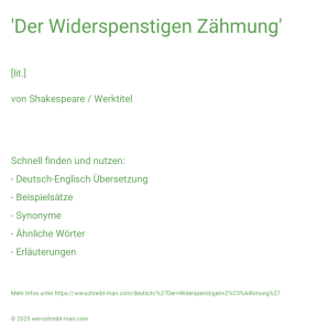 Wie schreibt man 'Der Widerspenstigen Zähmung'? Bedeutung, Synonym, Antonym & Zitate.