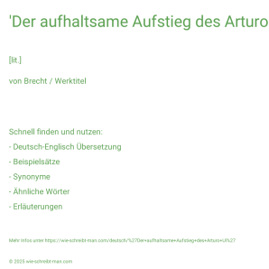 Wie schreibt man 'Der aufhaltsame Aufstieg des Arturo Ui'? Bedeutung, Synonym, Antonym & Zitate.