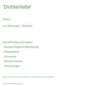 Wie schreibt man 'Dichterliebe'? Bedeutung, Synonym, Antonym & Zitate.