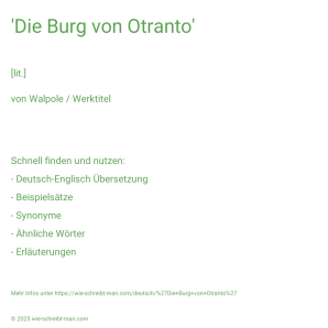 Wie schreibt man 'Die Burg von Otranto'? Bedeutung, Synonym, Antonym & Zitate.