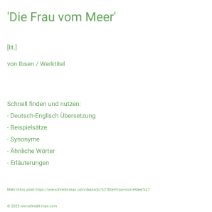 Wie schreibt man 'Die Frau vom Meer'? Bedeutung, Synonym, Antonym & Zitate.
