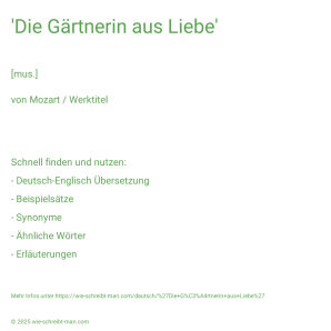 Wie schreibt man 'Die Gärtnerin aus Liebe'? Bedeutung, Synonym, Antonym & Zitate.