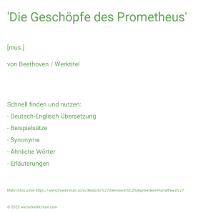 Wie schreibt man 'Die Geschöpfe des Prometheus'? Bedeutung, Synonym, Antonym & Zitate.