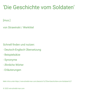 Wie schreibt man 'Die Geschichte vom Soldaten'? Bedeutung, Synonym, Antonym & Zitate.
