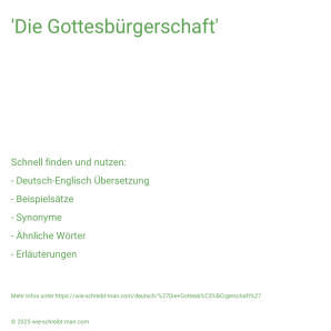 Wie schreibt man 'Die Gottesbürgerschaft'? Bedeutung, Synonym, Antonym & Zitate.