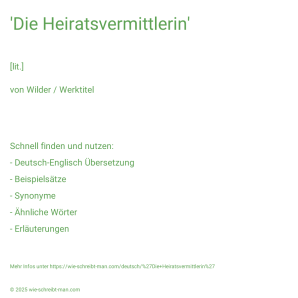 Wie schreibt man 'Die Heiratsvermittlerin'? Bedeutung, Synonym, Antonym & Zitate.