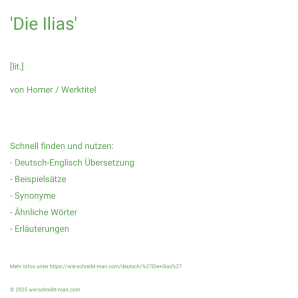 Wie schreibt man 'Die Ilias'? Bedeutung, Synonym, Antonym & Zitate.