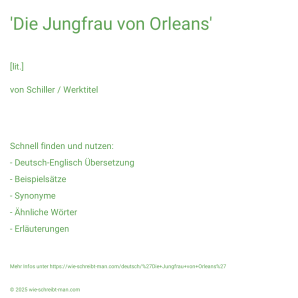 Wie schreibt man 'Die Jungfrau von Orleans'? Bedeutung, Synonym, Antonym & Zitate.