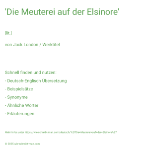Wie schreibt man 'Die Meuterei auf der Elsinore'? Bedeutung, Synonym, Antonym & Zitate.