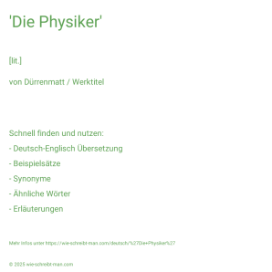 Wie schreibt man 'Die Physiker'? Bedeutung, Synonym, Antonym & Zitate.