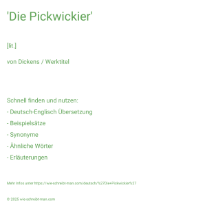 Wie schreibt man 'Die Pickwickier'? Bedeutung, Synonym, Antonym & Zitate.