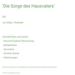 Wie schreibt man 'Die Sorge des Hausvaters'? Bedeutung, Synonym, Antonym & Zitate.