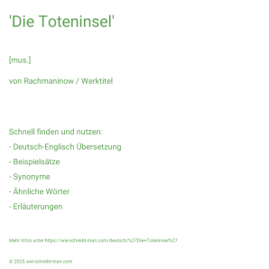 Wie schreibt man 'Die Toteninsel'? Bedeutung, Synonym, Antonym & Zitate.