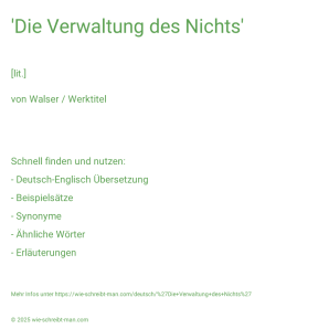 Wie schreibt man 'Die Verwaltung des Nichts'? Bedeutung, Synonym, Antonym & Zitate.