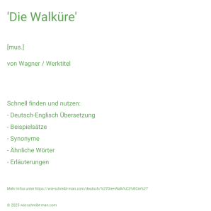 Wie schreibt man 'Die Walküre'? Bedeutung, Synonym, Antonym & Zitate.