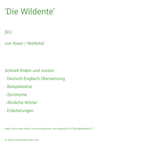 Wie schreibt man 'Die Wildente'? Bedeutung, Synonym, Antonym & Zitate.