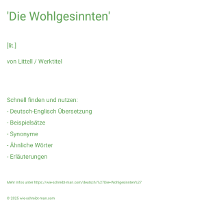 Wie schreibt man 'Die Wohlgesinnten'? Bedeutung, Synonym, Antonym & Zitate.
