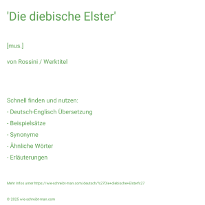 Wie schreibt man 'Die diebische Elster'? Bedeutung, Synonym, Antonym & Zitate.