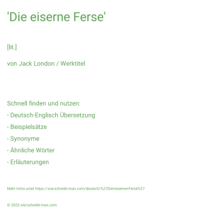 Wie schreibt man 'Die eiserne Ferse'? Bedeutung, Synonym, Antonym & Zitate.