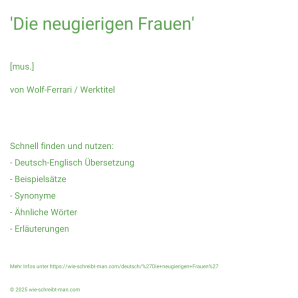 Wie schreibt man 'Die neugierigen Frauen'? Bedeutung, Synonym, Antonym & Zitate.