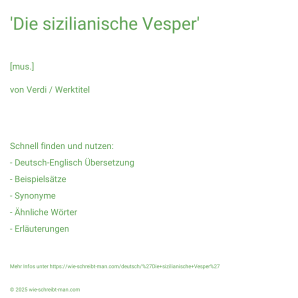 Wie schreibt man 'Die sizilianische Vesper'? Bedeutung, Synonym, Antonym & Zitate.