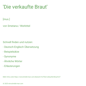 Wie schreibt man 'Die verkaufte Braut'? Bedeutung, Synonym, Antonym & Zitate.