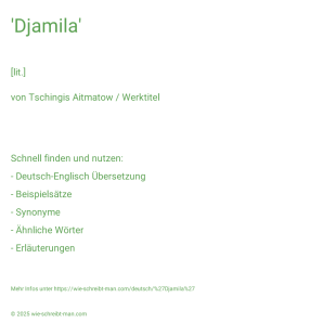 Wie schreibt man 'Djamila'? Bedeutung, Synonym, Antonym & Zitate.
