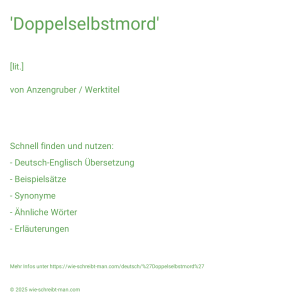Wie schreibt man 'Doppelselbstmord'? Bedeutung, Synonym, Antonym & Zitate.