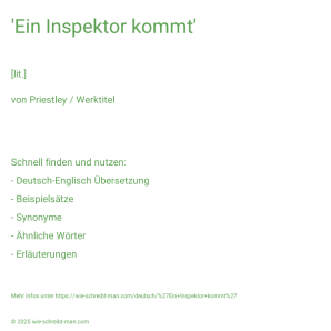 Wie schreibt man 'Ein Inspektor kommt'? Bedeutung, Synonym, Antonym & Zitate.
