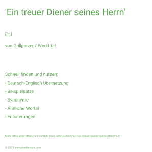 Wie schreibt man 'Ein treuer Diener seines Herrn'? Bedeutung, Synonym, Antonym & Zitate.