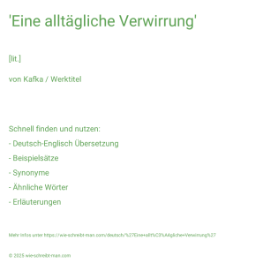 Wie schreibt man 'Eine alltägliche Verwirrung'? Bedeutung, Synonym, Antonym & Zitate.