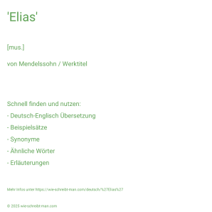 Wie schreibt man 'Elias'? Bedeutung, Synonym, Antonym & Zitate.