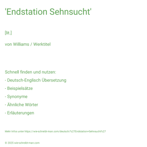 Wie schreibt man 'Endstation Sehnsucht'? Bedeutung, Synonym, Antonym & Zitate.