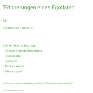Wie schreibt man 'Erinnerungen eines Egotisten'? Bedeutung, Synonym, Antonym & Zitate.