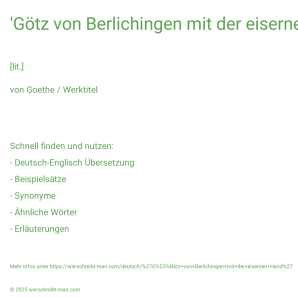 Wie schreibt man 'Götz von Berlichingen mit der eisernen Hand'? Bedeutung, Synonym, Antonym & Zitate.