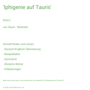 Wie schreibt man 'Iphigenie auf Tauris'? Bedeutung, Synonym, Antonym & Zitate.