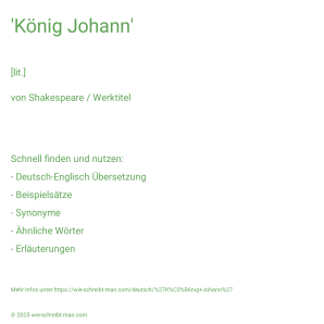 Wie schreibt man 'König Johann'? Bedeutung, Synonym, Antonym & Zitate.