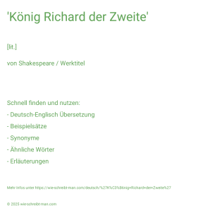 Wie schreibt man 'König Richard der Zweite'? Bedeutung, Synonym, Antonym & Zitate.