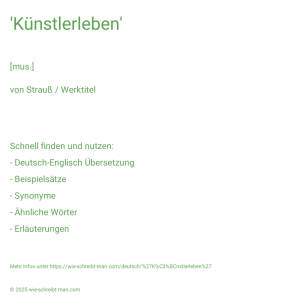 Wie schreibt man 'Künstlerleben'? Bedeutung, Synonym, Antonym & Zitate.