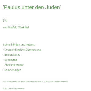 Wie schreibt man 'Paulus unter den Juden'? Bedeutung, Synonym, Antonym & Zitate.