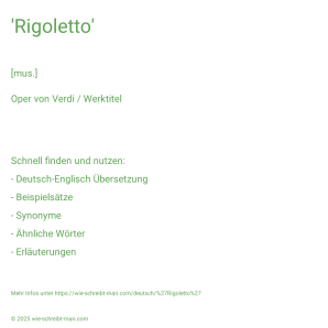 Wie schreibt man 'Rigoletto'? Bedeutung, Synonym, Antonym & Zitate.