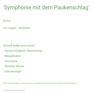 Wie schreibt man 'Symphonie mit dem Paukenschlag'? Bedeutung, Synonym, Antonym & Zitate.