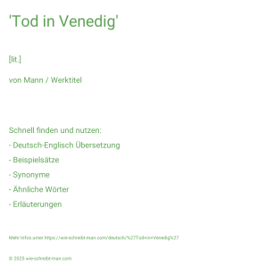 Wie schreibt man 'Tod in Venedig'? Bedeutung, Synonym, Antonym & Zitate.