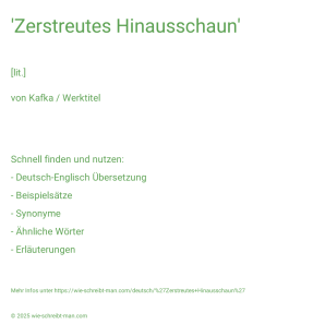Wie schreibt man 'Zerstreutes Hinausschaun'? Bedeutung, Synonym, Antonym & Zitate.