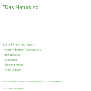 Wie schreibt man ''Das Naturkind'? Bedeutung, Synonym, Antonym & Zitate.