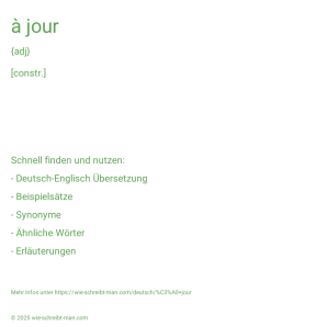 Wie schreibt man à jour? Bedeutung, Synonym, Antonym & Zitate.