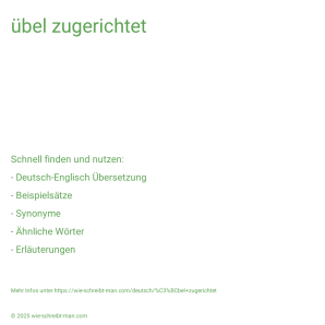 Wie schreibt man übel zugerichtet? Bedeutung, Synonym, Antonym & Zitate.