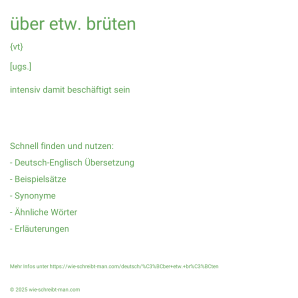 Wie schreibt man über etw. brüten? Bedeutung, Synonym, Antonym & Zitate.